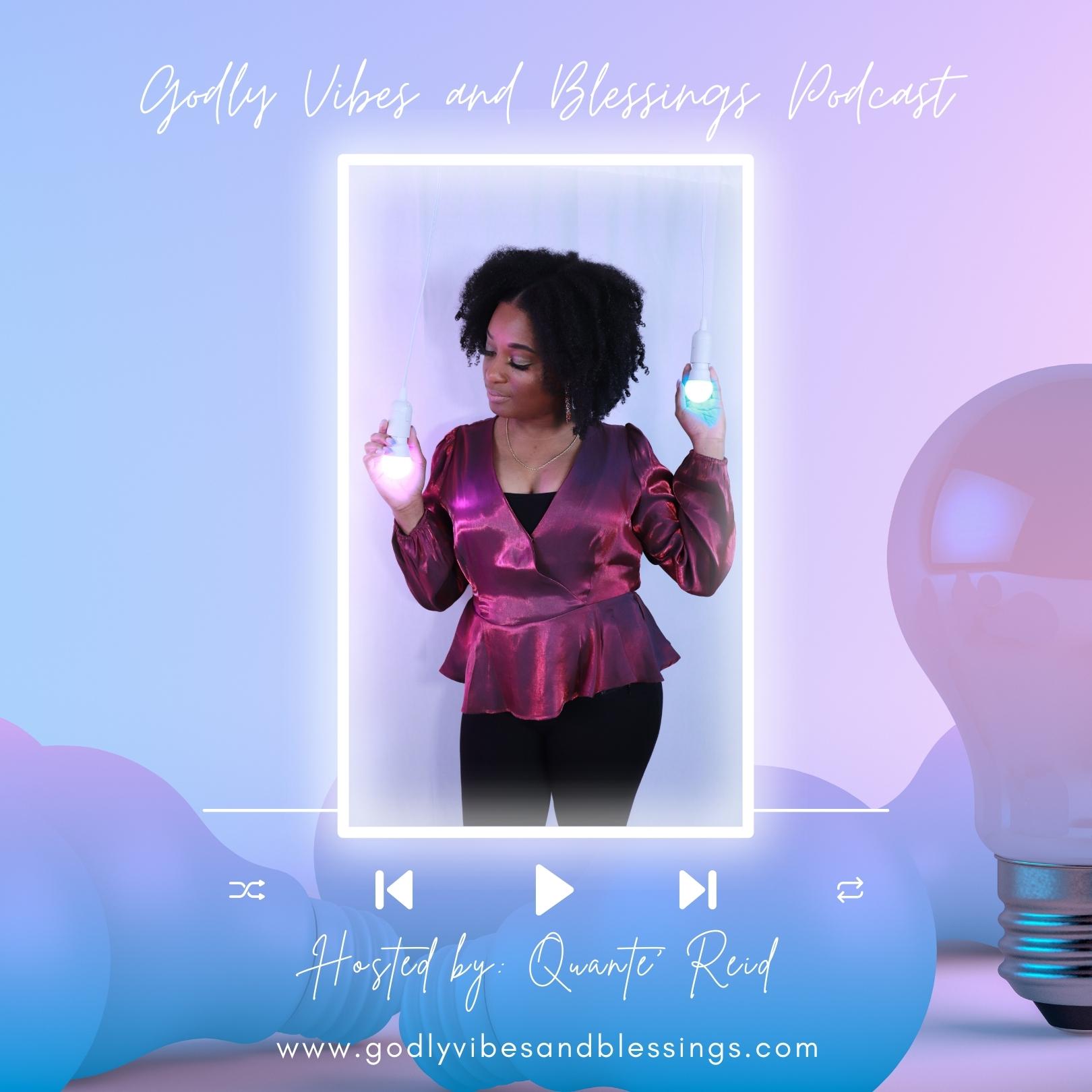 Godly Vibes and Blessings podcast cover hosted by Quante' Reid